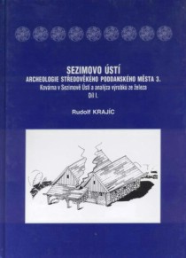 Sezimovo �st�. Archeologie st�edov�k�ho poddansk�ho m�sta 3. Kov�rna v Sezimov� �st� a anal�za v�robk� ze �eleza. Dva d�ly [Detail produktu]
