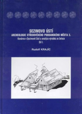 Sezimovo �st�. Archeologie st�edov�k�ho poddansk�ho m�sta 3. Kov�rna v Sezimov� �st� a anal�za v�robk� ze �eleza. Dva d�ly