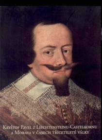 Kry�tof Pavel z Liechtensteinu-Castelkornu a Morava v �asech t�icetilet� v�lky [Detail produktu]