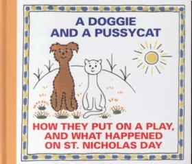 A Doggie and a Pussycat : How They Put on a Play and What Happened on St. Nicolas Day