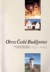 Okres �esk� Bud�jovice. Z historie st�tn� spr�vy a �zemn� samospr�vy 1850 - 2002 [Detail produktu]