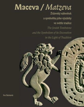 Maceva / Matzeva. �idovsk� n�hrobek a symbolika jeho v�zdoby ve sv�tle tradice / The Jewish Tombstone and the Symbolism of its Decoration in the Light of Tradition