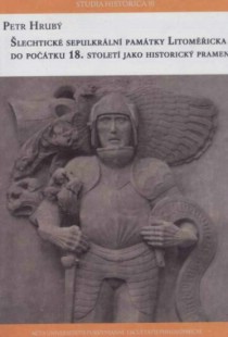 �lechtick� sepulkr�ln� pam�tky Litom��icka do po��tku 18. stolet� jako historick� pramen [Detail produktu]