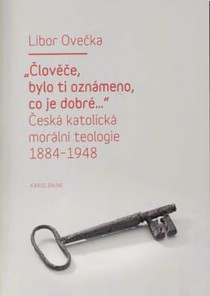 ��lov��e, bylo ti ozn�meno, co je dobr�...� �esk� katolick� mor�ln� teologie 1884-1948 [Detail produktu]