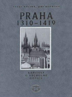 Praha 1310 - 1419 Kapitoly o vrcholn gotice