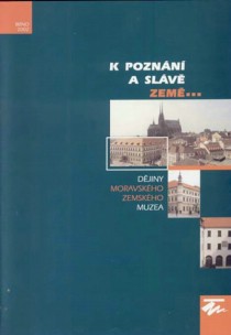 K poznn a slv zem...  Djiny Moravskho zemskho muzea [Detail produktu]