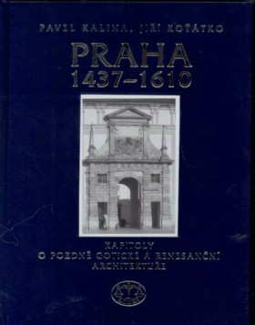 Praha 1437-1610. Kapitoly o pozdn gotick a renesann architektue