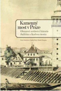 Kamenn� most v Praze. Obrazov� sv�dectv� historie Juditina a Karlova mostu [Detail produktu]