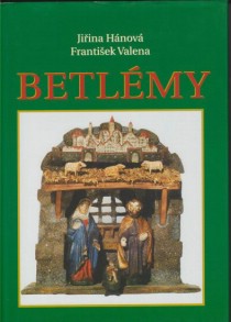 Betlmy. esk a moravsk lidov betlmy a jejich tvrci [Detail produktu]