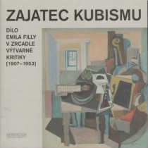 Zajatec kubismu dlo Emila Filly v zrcadle vtvarn kritiky (1907-1953) [Detail produktu]