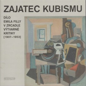 Zajatec kubismu dlo Emila Filly v zrcadle vtvarn kritiky (1907-1953)