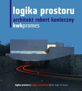 Logika prostoru. Architekt Robert Konieczny. KWK Promes