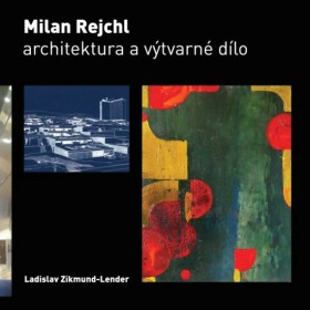 Milan Rejchl. Architektura a vtvarn dlo