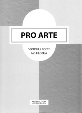 Pro Arte. Sbornk k poct Ivo Hlobila