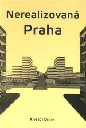 Nerealizovan Praha - Documenta Pragensia Monographia 36