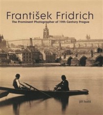 Frantiek Fridrich - The Prominent Photorapher of 19th Century Prague [Detail produktu]