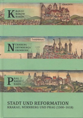 Krakau-Nrnberg-Prag: Stadt und Reformation Krakau, Nrnberg und Prag (1500-1618)