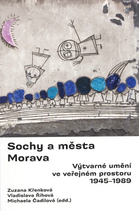 Sochy a msta - Morava. Vtvarn umn ve veejnm prostoru 1945-1989