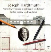 Joseph Hardtmuth. Architekt, vynlezce a podnikatel ve slubch knec rodiny Liechtenstein [Detail produktu]