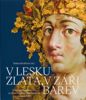 V lesku zlata, v zi barev. Umn podmalby na skle ze sbrek Umleckoprmyslovho musea v Praze