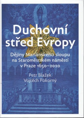 Duchovn sted Evropy. Djiny Marinskho sloupu na Staromstskm nmst v Praze 1650-2020