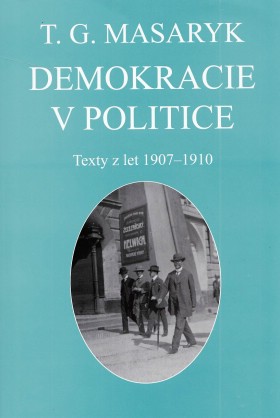 Demokracie v politice. Texty z let 1907-1910. Spisy T. G. Masaryka.