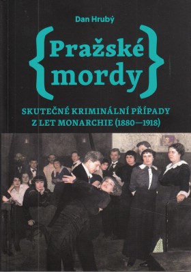 Pra�sk� mordy I. Skute�n� krimin�ln� p��pady z let monarchie (1880-1918)