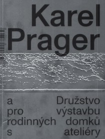 Karel Prager a Drustvo pro vstavbu rodinnch domk s ateliry [Detail produktu]
