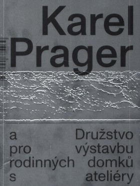 Karel Prager a Drustvo pro vstavbu rodinnch domk s ateliry