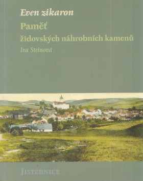 Even zikaron. Pam idovskch nhrobnch kamen. Jistebnice