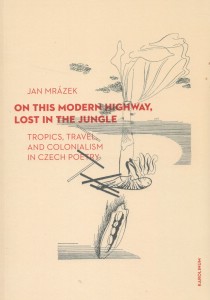 On This Modern Highway, Lost in the Jungle - Tropics, Travel and Colonialism in Czech Poetry [Detail produktu]