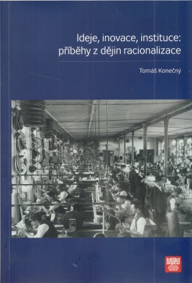 Ideje, inovace, instituce: pbhy z djin racionalizace