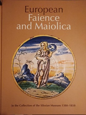 European Faience and Maiolica in the Collection of the Silesian Museum 13801850