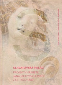 Slavatovsk palc. Projekty hrabte Jana Jchyma Slavaty z let 1673-1689 [Detail produktu]
