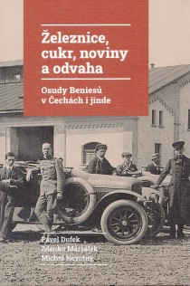 eleznice, cukr, noviny a odvaha. Osudy Benies v echch i jinde [Detail produktu]