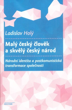 Mal� �esk� �lov�k a skv�l� �esk� n�rod. N�rodn� identita a postkomunistick� transformace spole�nosti