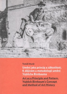 Umn jako princip a zkonitost: K djinm a metodologii umn Vojtcha Birnbauma / Art as a Principle and Pattern: Vojtch Birnbaums Concept and Method of Art History