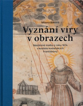 Vyzn�n� v�ry v obrazech. N�st�nn� malby z roku 1614 v kostele kada�sk�ch franti�k�n�