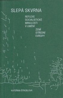 Slep� skvrna : Reflexe socialistick� minulosti v um�n� zem� st�edn� Evropy [Detail produktu]