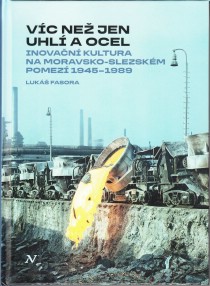 V�c ne� jen uhl� a ocel: Inova�n� kultura na moravsko-slezsk�m pomez� 1945�1989 [Detail produktu]